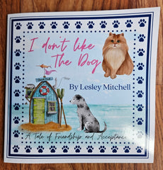 I don't like the dog Book - A tale of friendship and Acceptance - Lesley Mitchell